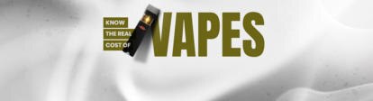 Know the real cost of vapes